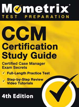CCM Certification Study Guide - Certified Case Manager Exam Secrets, Full-Length Practice Test, Step-by-Step Review Video Tutorials de Mometrix
