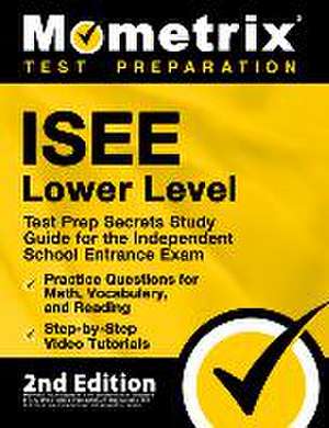 ISEE Lower Level Test Prep Secrets Study Guide for the Independent School Entrance Exam, Practice Questions for Math, Vocabulary, and Reading, Step-by-Step Video Tutorials de Matthew Bowling