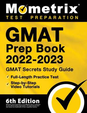 GMAT Prep Book 2022-2023 - GMAT Study Guide Secrets, Full-Length Practice Test, Step-by-Step Video Tutorials de Matthew Bowling