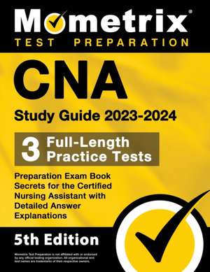 CNA Study Guide 2023-2024 - 3 Full-Length Practice Tests, Preparation Exam Book Secrets for the Certified Nursing Assistant with Detailed Answer Explanations de Matthew Bowling