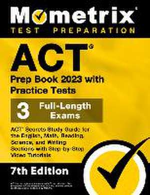 ACT Prep Book 2023 with Practice Tests - 3 Full-Length Exams, ACT Secrets Study Guide for the English, Math, Reading, Science, and Writing Sections with Step-By-Step Video Tutorials de Matthew Bowling