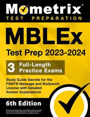 MBLEx Test Prep 2023-2024 - 3 Full-Length Practice Exams, Study Guide Secrets for the Fsmtb Massage and Bodywork License with Detailed Answer Explanations de Matthew Bowling