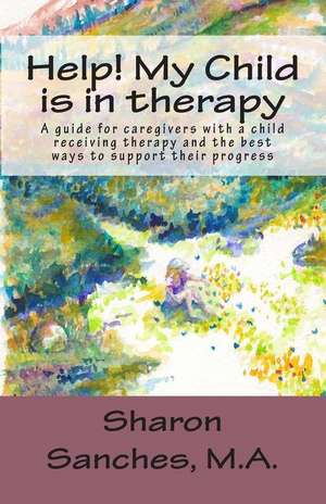 Help! My Child Is in Therapy de Sharon Ellen Sanches M. a.