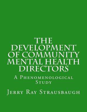 The Development of Community Mental Health Directors de Jerry Ray Strausbaugh