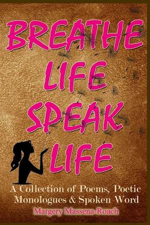 Breathe Life Speak Life de Margery Massena-Roach