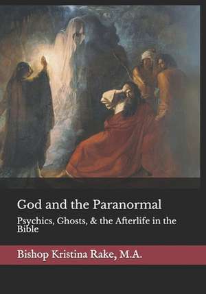 God and the Paranormal de Rev Kristina Rake M. a.