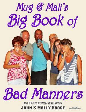 Mug & Mali's Big Book of Bad Manners de John H. Boose