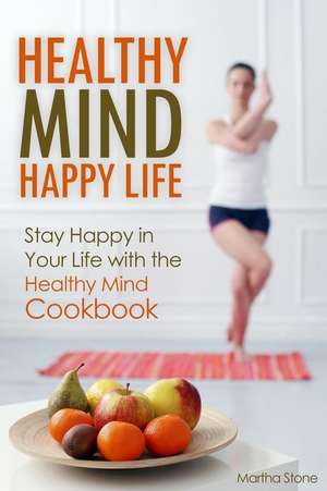 Healthy Mind Happy Life de Martha Stone