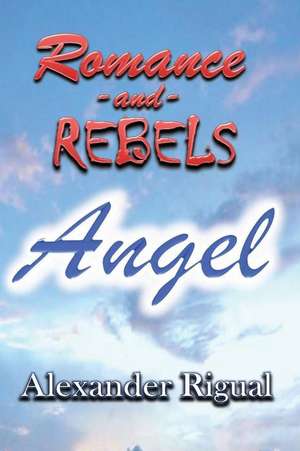 Romance and Rebels de Alexander Rigual