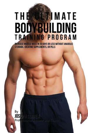 The Ultimate Bodybuilding Training Program de Correa (Professional Athlete and Coach)