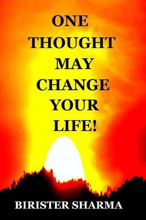 One Thought May Change Your Life! de Birister Sharma