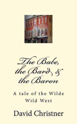 The Babe, the Bard & the Baron de David W. Christner