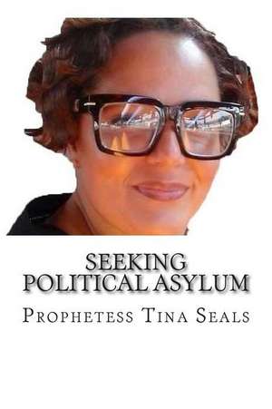 Seeking Political Asylum de Prophetess Tina Seals