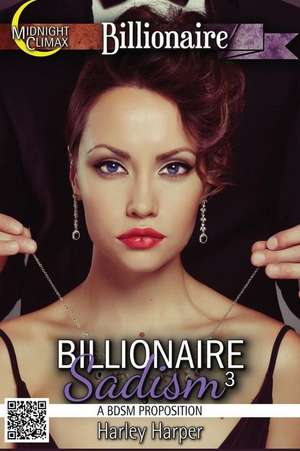 Billionaire Sadism 3 (a Bdsm Proposition) de Harley Harper