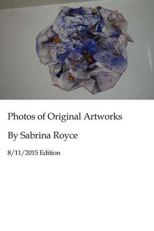 Photos of Original Artworks by Sabrina Royce 8/11/2015 Edition de MS Sabrina Royce