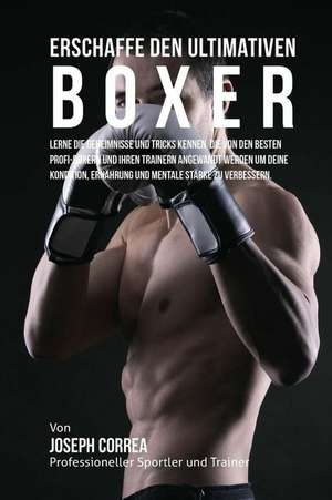 Erschaffe Den Ultimativen Boxer de Jos Correa (Profi-Sportler Und Trainer)