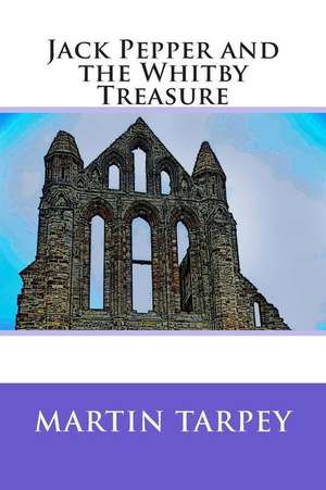 Jack Pepper and the Whitby Treasure de Martin Tarpey