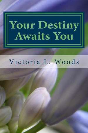 Your Destiny Awaits You de Victoria L. Woods