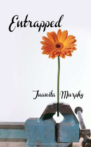 Entrapped de Juanita Murphy