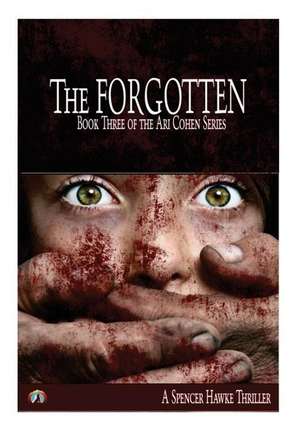 The Forgotten (Large Font) Book 3 in the Ari Cohen Series de Spencer Hawke