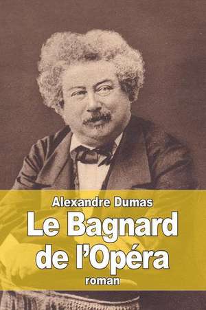 Le Bagnard de L'Opera de Dumas Alexandre