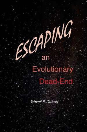 Escaping an Evolutionary Dead-End de Dr Wavell F. Cowan