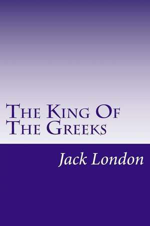 The King of the Greeks de Jack London