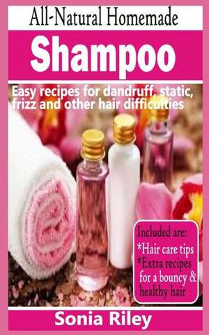 All-Natural Homemade Shampoo de Sonia Riley