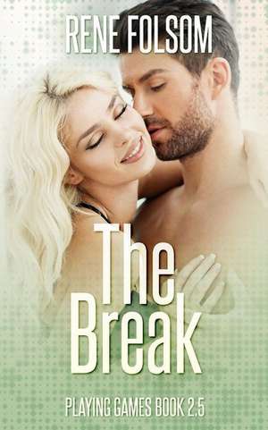 The Break (Playing Games #2.5) de Rene Folsom