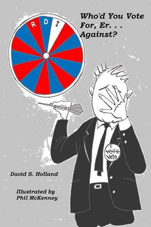 Who'd You Vote For, Er. . . Against? de David S. Holland