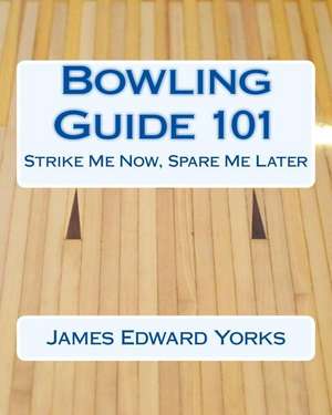 Bowling Guide 101 de James Edward Yorks