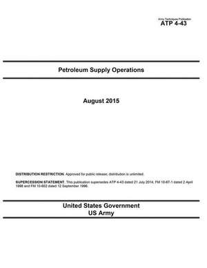 Army Techniques Publication Atp 4-43 Petroleum Supply Operations August 2015 de United States Government Us Army