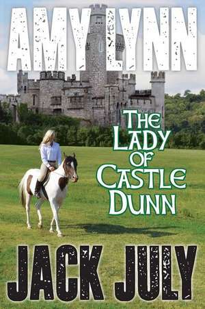 Amy Lynn, the Lady of Castle Dunn de Jack July