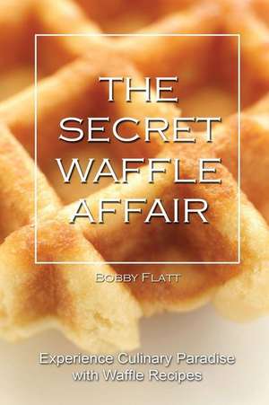 The Secret Waffle Affair de Bobby Flatt