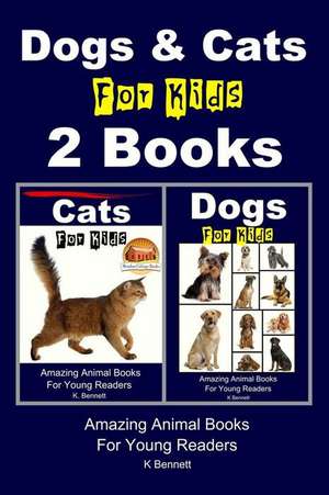 Dogs & Cats for Kids - 2 Books de K. Bennett