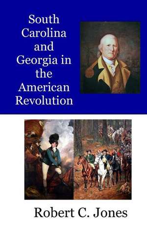 South Carolina and Georgia in the American Revolution de Robert C. Jones