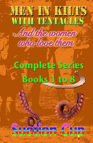 Men in Kilts with Tentacles and the Women Who Love Them - Complete Series de Suction Cup