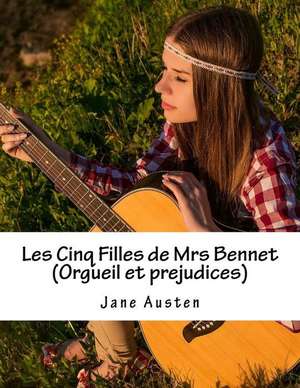 Les Cinq Filles de Mrs Bennet (Orgueil Et Prejudices) de Jane Austen