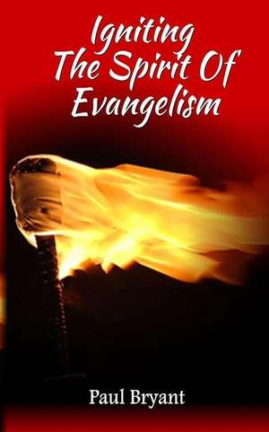 Igniting the Spirit of Evangelism de Paul Bryant