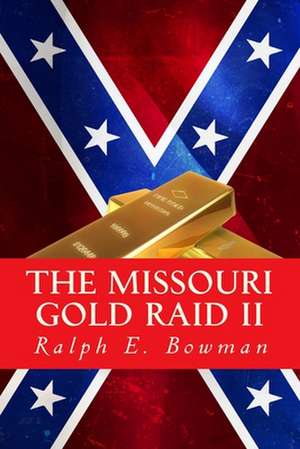 The Missouri Gold Raid II de Ralph E. Bowman