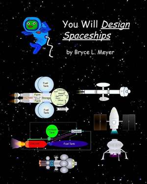 You Will Design Spaceships de Bryce L. Meyer