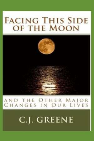 Facing This Side of the Moon de MS C. J. Greene