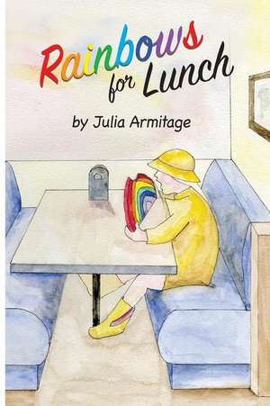 Rainbows for Lunch de Julia Armitage