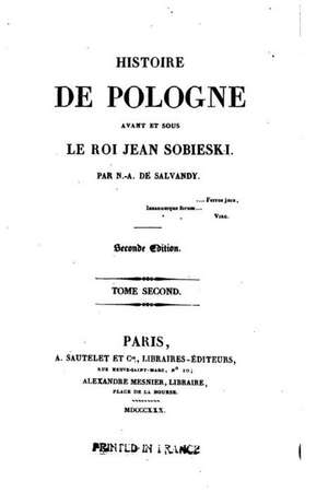 Histoire de Pologne Avant Et Sous Le Roi Jean Sobieski de Narcisse-Achille Salvandy