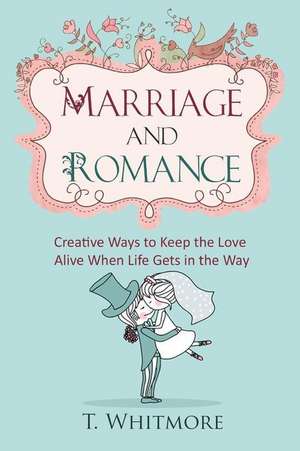 Marriage and Romance de T. Whitmore