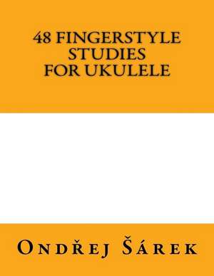 48 Fingerstyle Studies for Ukulele de Ondrej Sarek