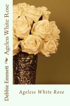 Ageless White Rose de Mrs Debbie Joy Emmett Pastor