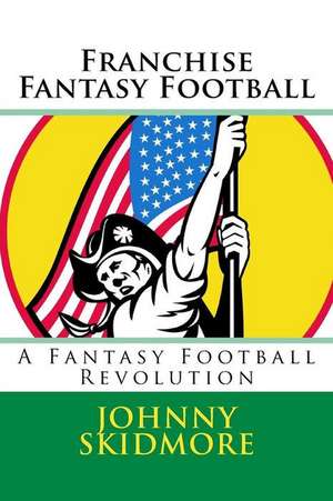 Franchise Fantasy Football de Johnny Skidmore