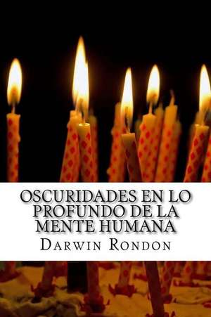 Oscuridades En Lo Profundo de La Mente Humana de Darwin Rondon