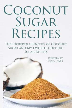 Coconut Sugar Recipes de Casey Stark